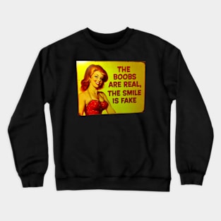 The Boobs Are real, The Smile Is Fake Crewneck Sweatshirt